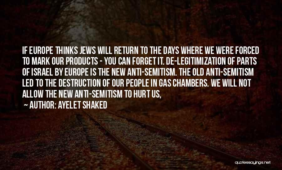 Ayelet Shaked Quotes: If Europe Thinks Jews Will Return To The Days Where We Were Forced To Mark Our Products - You Can