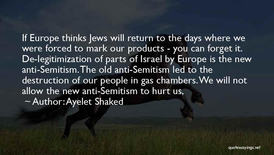 Ayelet Shaked Quotes: If Europe Thinks Jews Will Return To The Days Where We Were Forced To Mark Our Products - You Can