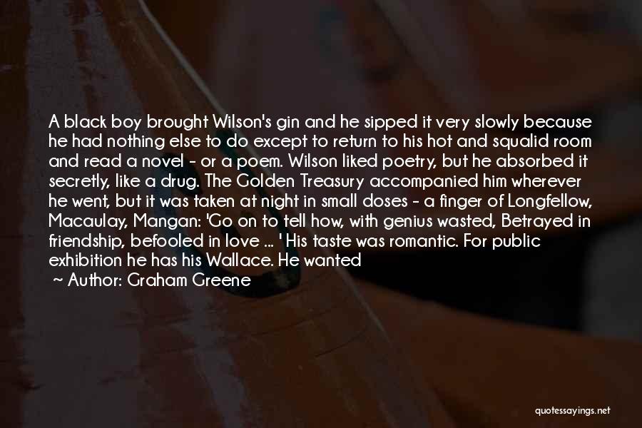 Graham Greene Quotes: A Black Boy Brought Wilson's Gin And He Sipped It Very Slowly Because He Had Nothing Else To Do Except