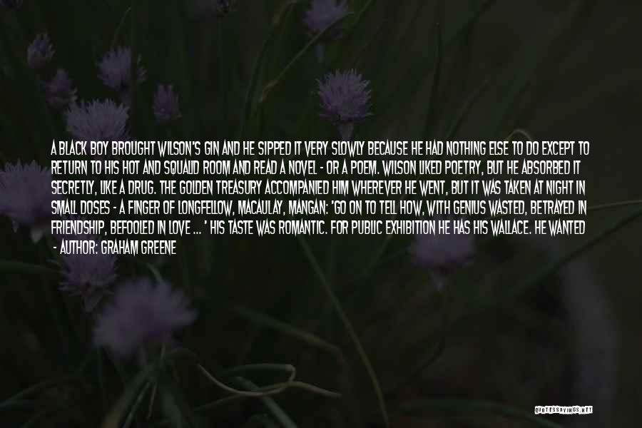Graham Greene Quotes: A Black Boy Brought Wilson's Gin And He Sipped It Very Slowly Because He Had Nothing Else To Do Except