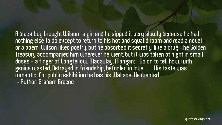 Graham Greene Quotes: A Black Boy Brought Wilson's Gin And He Sipped It Very Slowly Because He Had Nothing Else To Do Except