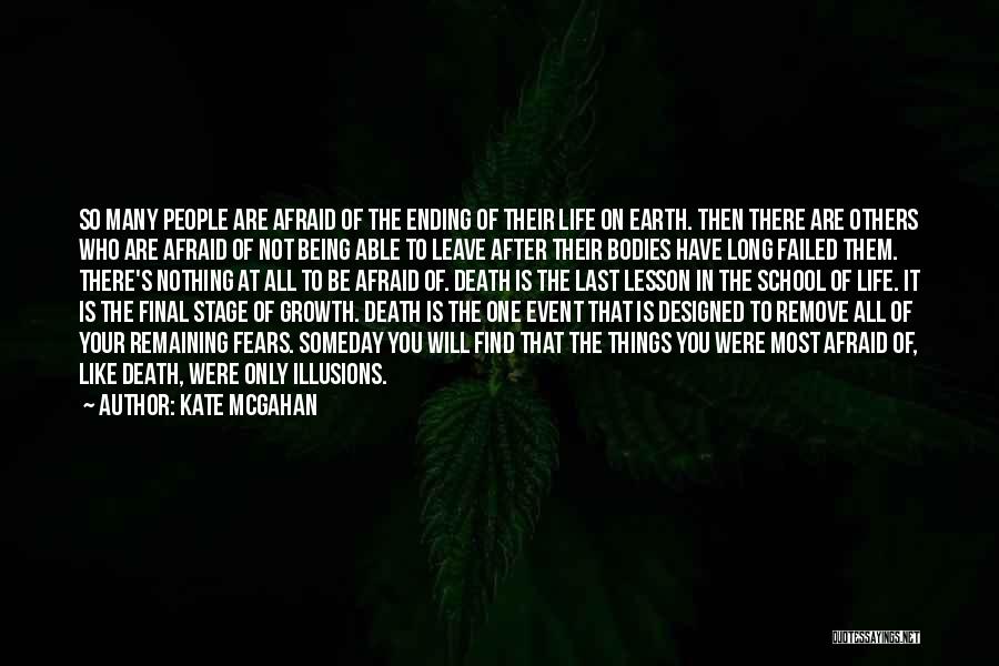 Kate McGahan Quotes: So Many People Are Afraid Of The Ending Of Their Life On Earth. Then There Are Others Who Are Afraid