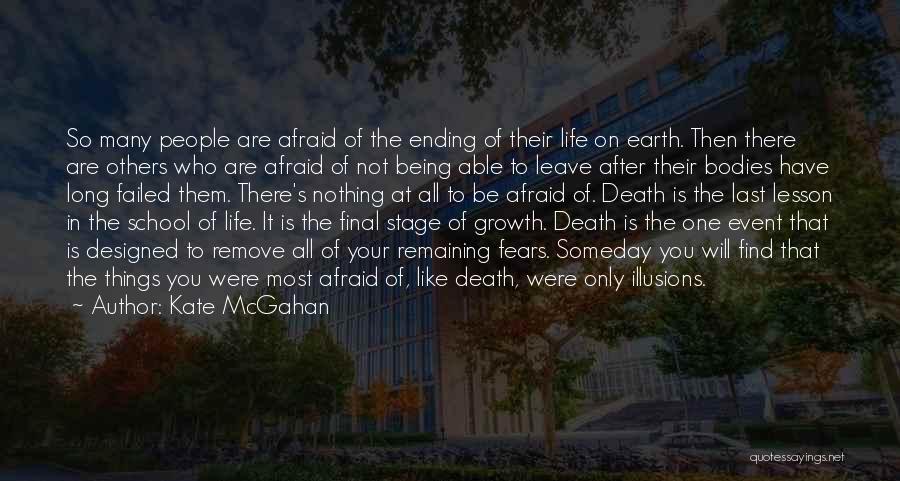Kate McGahan Quotes: So Many People Are Afraid Of The Ending Of Their Life On Earth. Then There Are Others Who Are Afraid