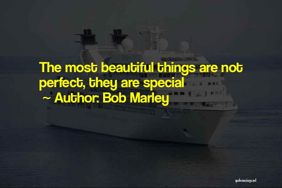 Bob Marley Quotes: The Most Beautiful Things Are Not Perfect, They Are Special