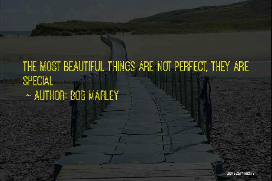 Bob Marley Quotes: The Most Beautiful Things Are Not Perfect, They Are Special