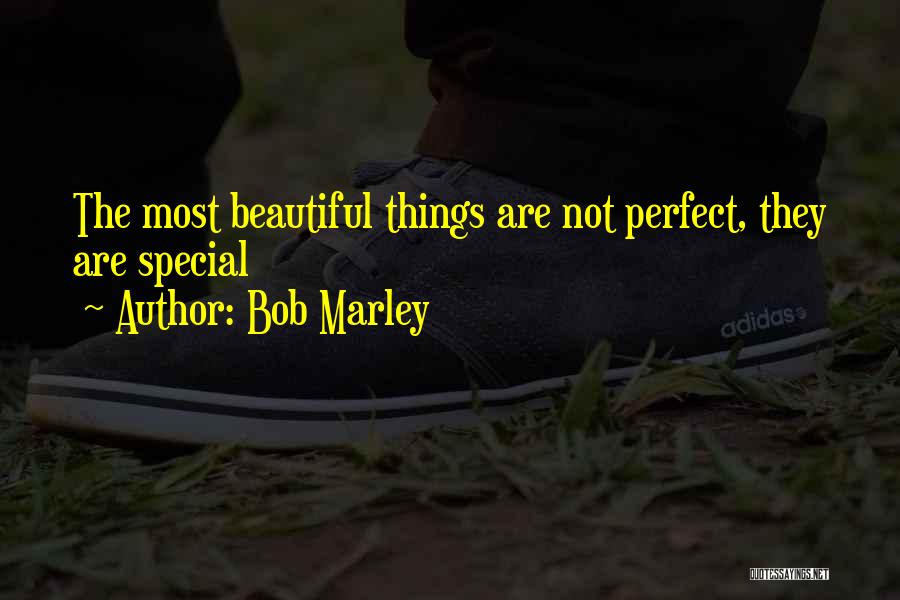 Bob Marley Quotes: The Most Beautiful Things Are Not Perfect, They Are Special