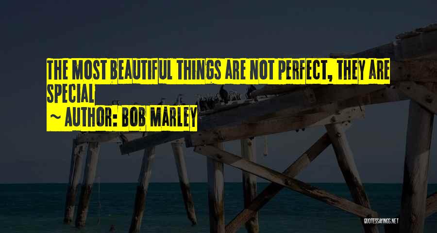 Bob Marley Quotes: The Most Beautiful Things Are Not Perfect, They Are Special