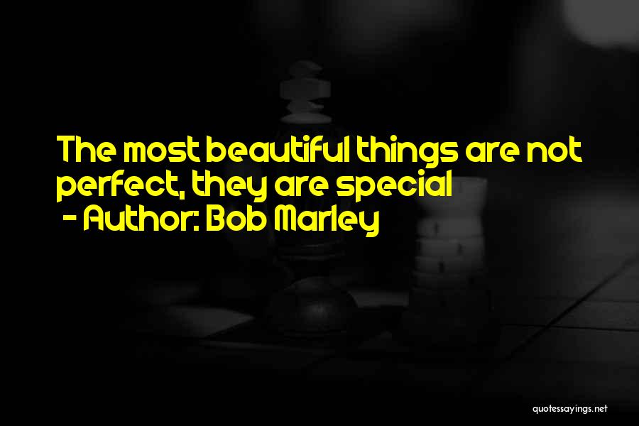 Bob Marley Quotes: The Most Beautiful Things Are Not Perfect, They Are Special