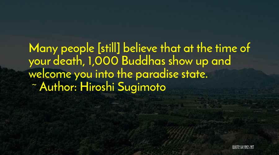 Hiroshi Sugimoto Quotes: Many People [still] Believe That At The Time Of Your Death, 1,000 Buddhas Show Up And Welcome You Into The