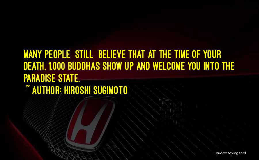 Hiroshi Sugimoto Quotes: Many People [still] Believe That At The Time Of Your Death, 1,000 Buddhas Show Up And Welcome You Into The