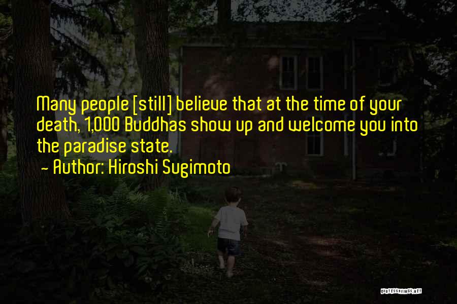 Hiroshi Sugimoto Quotes: Many People [still] Believe That At The Time Of Your Death, 1,000 Buddhas Show Up And Welcome You Into The