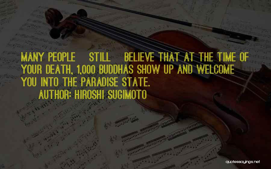 Hiroshi Sugimoto Quotes: Many People [still] Believe That At The Time Of Your Death, 1,000 Buddhas Show Up And Welcome You Into The