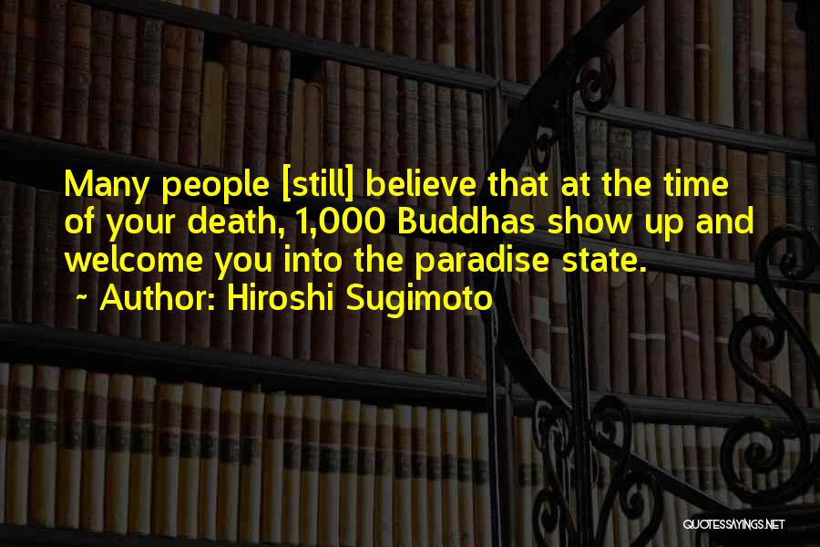 Hiroshi Sugimoto Quotes: Many People [still] Believe That At The Time Of Your Death, 1,000 Buddhas Show Up And Welcome You Into The
