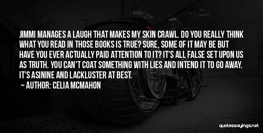 Celia Mcmahon Quotes: Jimmi Manages A Laugh That Makes My Skin Crawl. Do You Really Think What You Read In Those Books Is