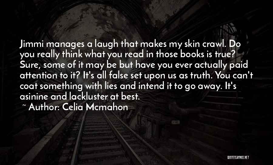 Celia Mcmahon Quotes: Jimmi Manages A Laugh That Makes My Skin Crawl. Do You Really Think What You Read In Those Books Is