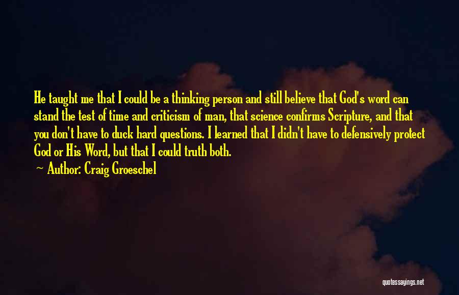 Craig Groeschel Quotes: He Taught Me That I Could Be A Thinking Person And Still Believe That God's Word Can Stand The Test