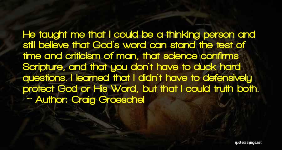 Craig Groeschel Quotes: He Taught Me That I Could Be A Thinking Person And Still Believe That God's Word Can Stand The Test