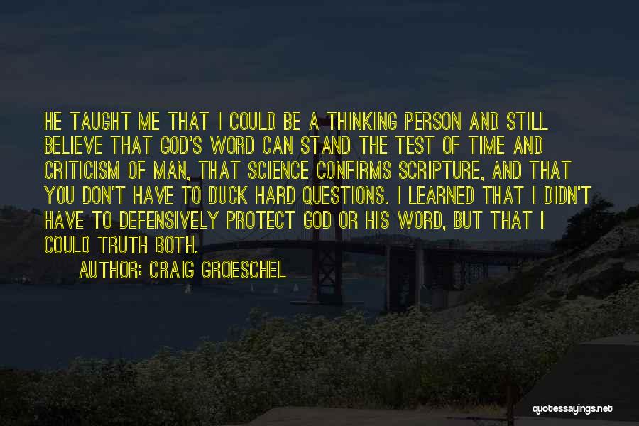 Craig Groeschel Quotes: He Taught Me That I Could Be A Thinking Person And Still Believe That God's Word Can Stand The Test