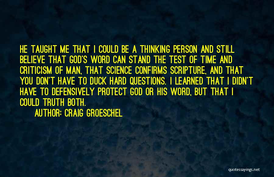 Craig Groeschel Quotes: He Taught Me That I Could Be A Thinking Person And Still Believe That God's Word Can Stand The Test