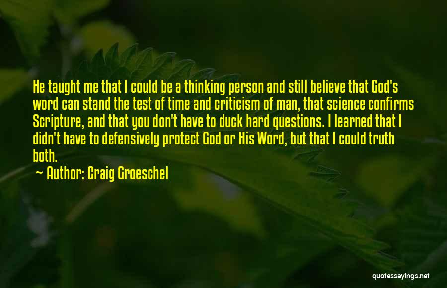 Craig Groeschel Quotes: He Taught Me That I Could Be A Thinking Person And Still Believe That God's Word Can Stand The Test