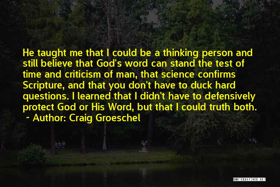 Craig Groeschel Quotes: He Taught Me That I Could Be A Thinking Person And Still Believe That God's Word Can Stand The Test