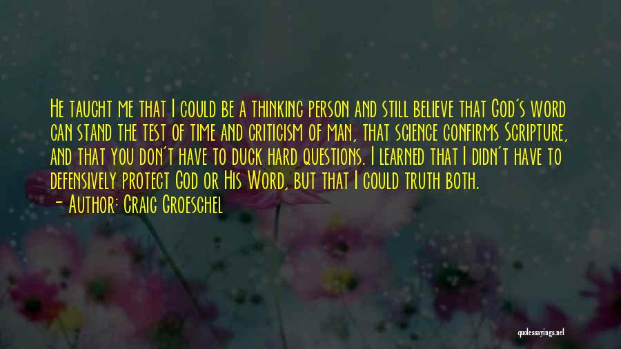 Craig Groeschel Quotes: He Taught Me That I Could Be A Thinking Person And Still Believe That God's Word Can Stand The Test