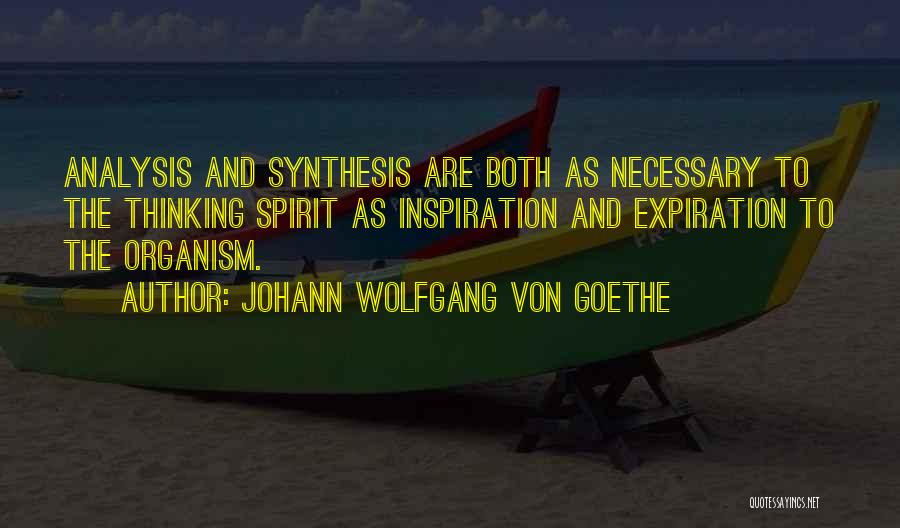 Johann Wolfgang Von Goethe Quotes: Analysis And Synthesis Are Both As Necessary To The Thinking Spirit As Inspiration And Expiration To The Organism.