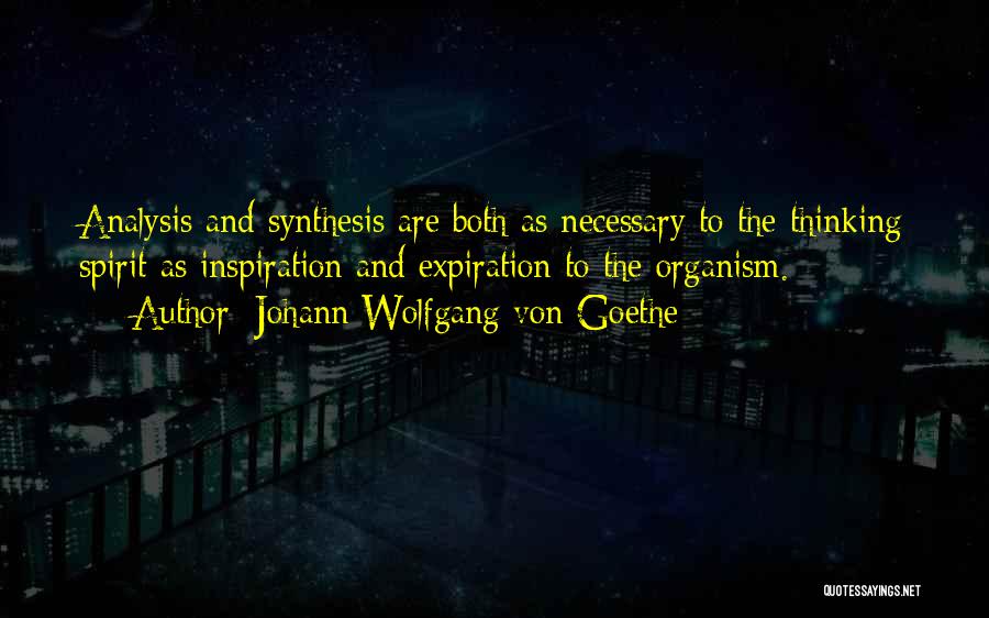 Johann Wolfgang Von Goethe Quotes: Analysis And Synthesis Are Both As Necessary To The Thinking Spirit As Inspiration And Expiration To The Organism.