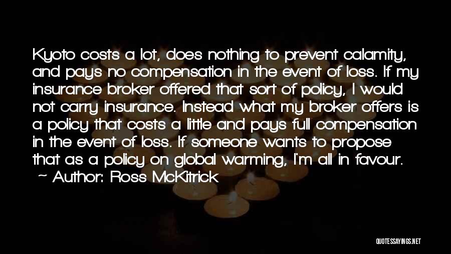 Ross McKitrick Quotes: Kyoto Costs A Lot, Does Nothing To Prevent Calamity, And Pays No Compensation In The Event Of Loss. If My