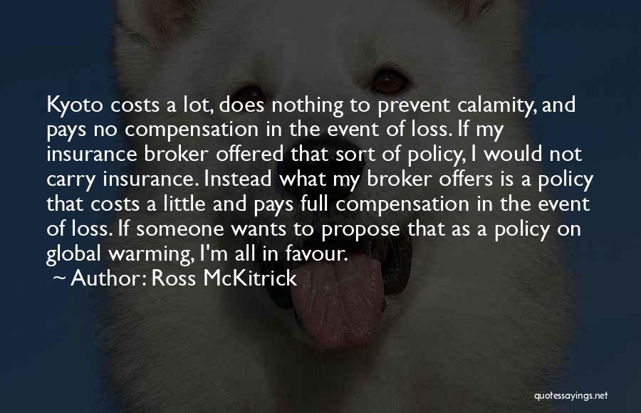 Ross McKitrick Quotes: Kyoto Costs A Lot, Does Nothing To Prevent Calamity, And Pays No Compensation In The Event Of Loss. If My