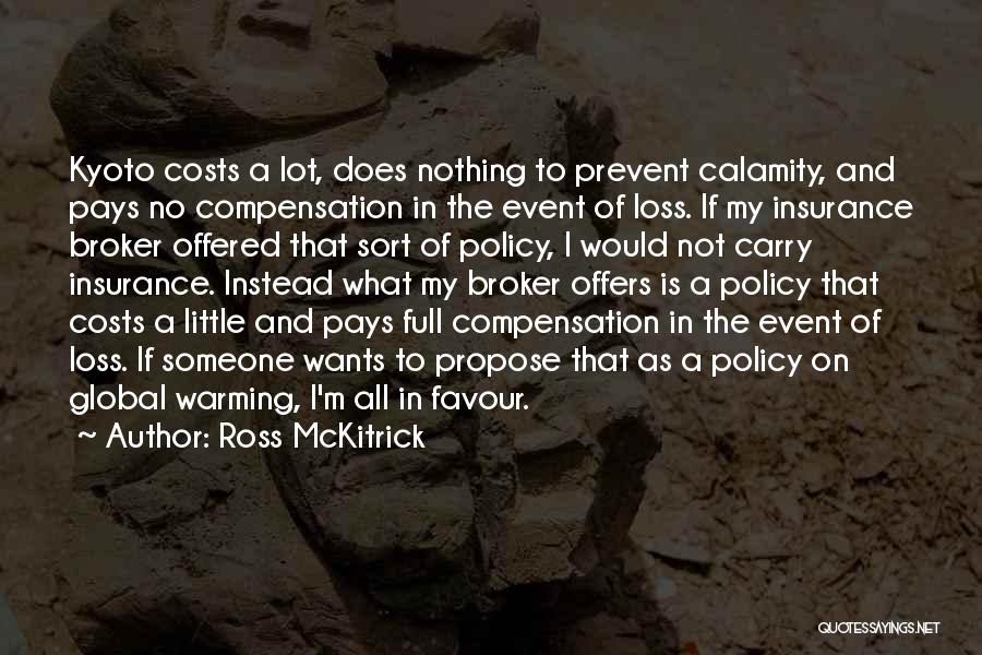 Ross McKitrick Quotes: Kyoto Costs A Lot, Does Nothing To Prevent Calamity, And Pays No Compensation In The Event Of Loss. If My