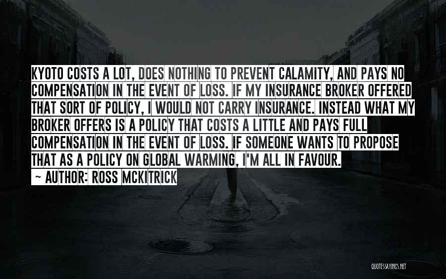 Ross McKitrick Quotes: Kyoto Costs A Lot, Does Nothing To Prevent Calamity, And Pays No Compensation In The Event Of Loss. If My