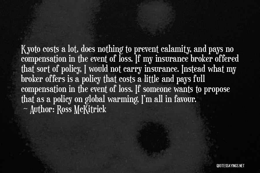 Ross McKitrick Quotes: Kyoto Costs A Lot, Does Nothing To Prevent Calamity, And Pays No Compensation In The Event Of Loss. If My