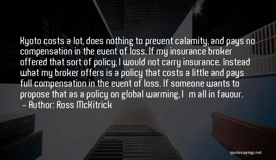 Ross McKitrick Quotes: Kyoto Costs A Lot, Does Nothing To Prevent Calamity, And Pays No Compensation In The Event Of Loss. If My