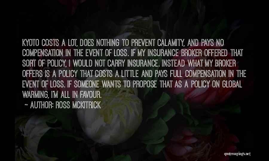 Ross McKitrick Quotes: Kyoto Costs A Lot, Does Nothing To Prevent Calamity, And Pays No Compensation In The Event Of Loss. If My