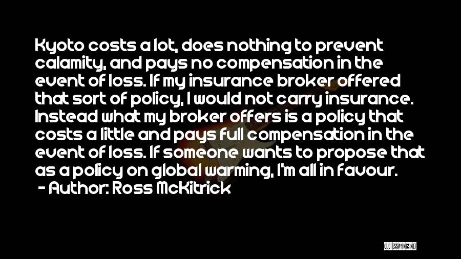 Ross McKitrick Quotes: Kyoto Costs A Lot, Does Nothing To Prevent Calamity, And Pays No Compensation In The Event Of Loss. If My