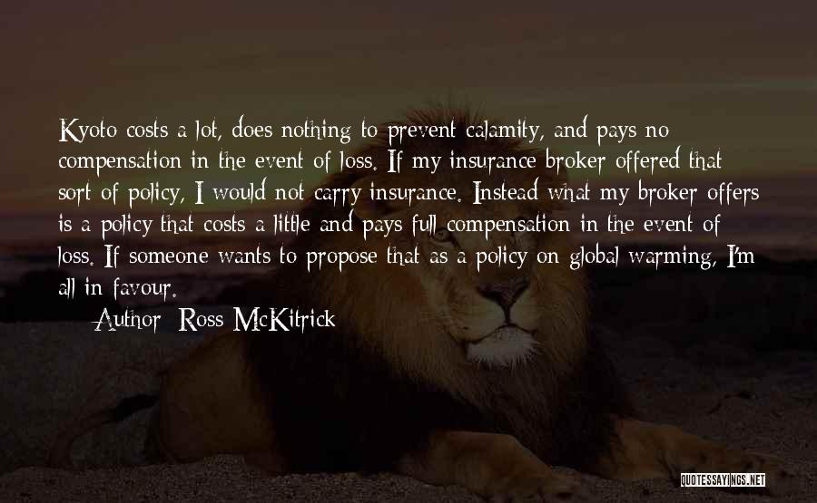 Ross McKitrick Quotes: Kyoto Costs A Lot, Does Nothing To Prevent Calamity, And Pays No Compensation In The Event Of Loss. If My