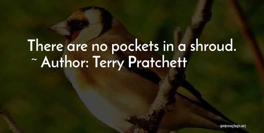 Terry Pratchett Quotes: There Are No Pockets In A Shroud.