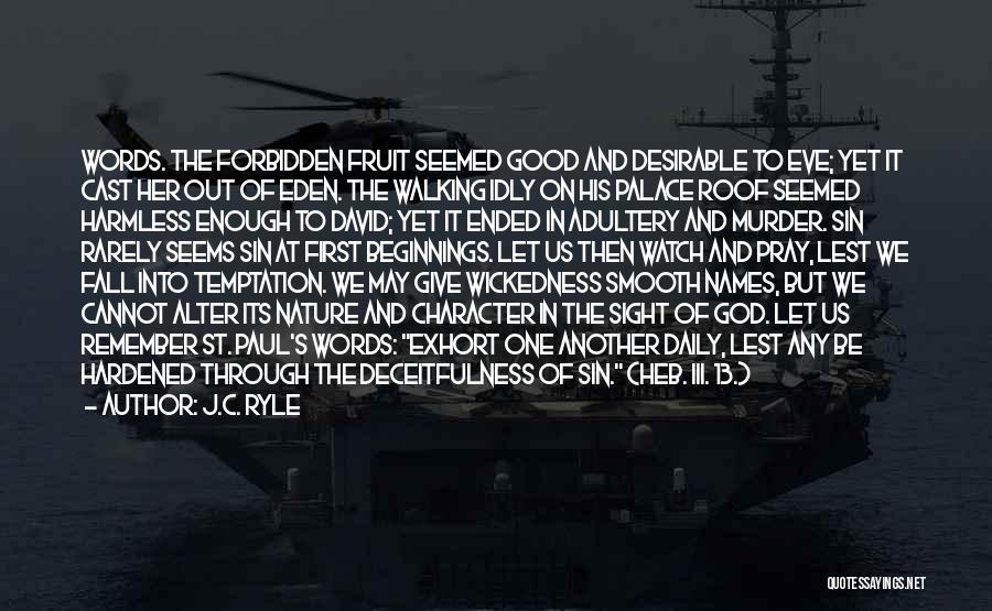 J.C. Ryle Quotes: Words. The Forbidden Fruit Seemed Good And Desirable To Eve; Yet It Cast Her Out Of Eden. The Walking Idly