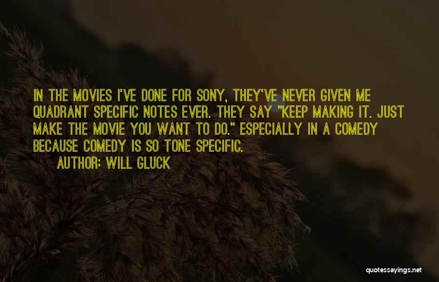 Will Gluck Quotes: In The Movies I've Done For Sony, They've Never Given Me Quadrant Specific Notes Ever. They Say Keep Making It.