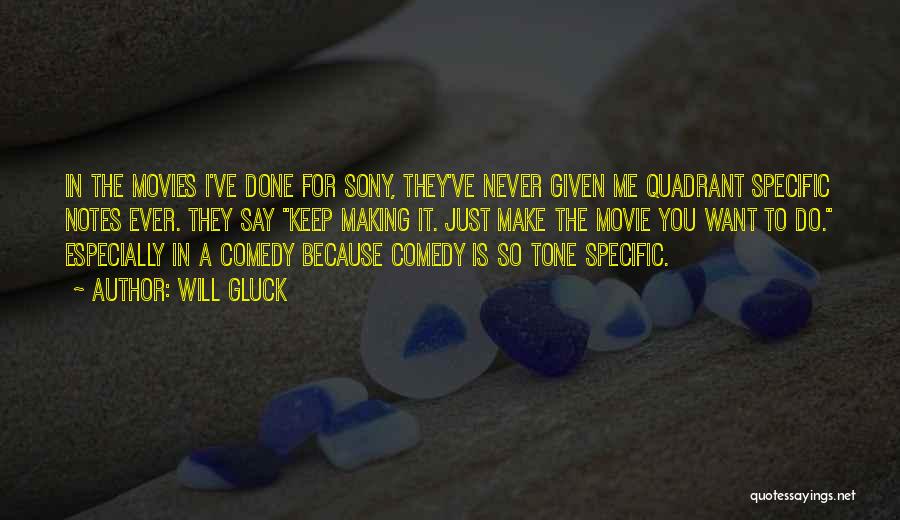 Will Gluck Quotes: In The Movies I've Done For Sony, They've Never Given Me Quadrant Specific Notes Ever. They Say Keep Making It.