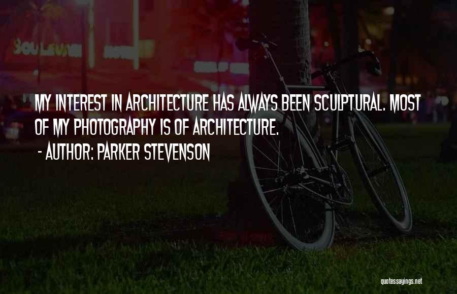 Parker Stevenson Quotes: My Interest In Architecture Has Always Been Sculptural. Most Of My Photography Is Of Architecture.