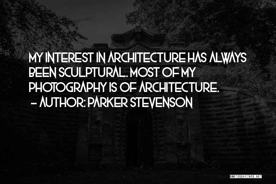 Parker Stevenson Quotes: My Interest In Architecture Has Always Been Sculptural. Most Of My Photography Is Of Architecture.