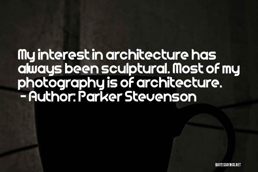 Parker Stevenson Quotes: My Interest In Architecture Has Always Been Sculptural. Most Of My Photography Is Of Architecture.