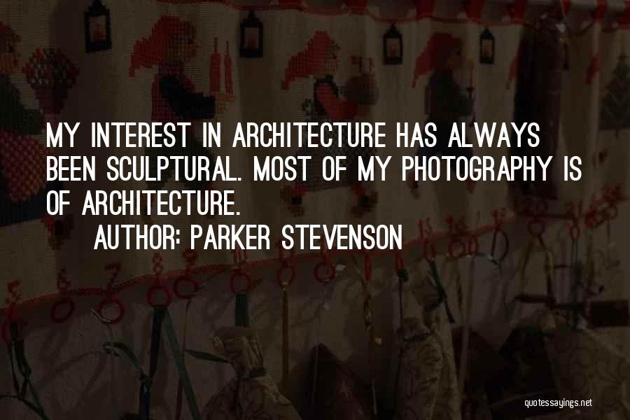 Parker Stevenson Quotes: My Interest In Architecture Has Always Been Sculptural. Most Of My Photography Is Of Architecture.