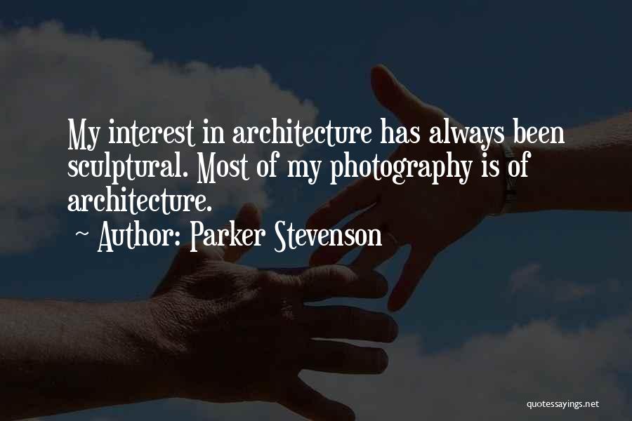 Parker Stevenson Quotes: My Interest In Architecture Has Always Been Sculptural. Most Of My Photography Is Of Architecture.