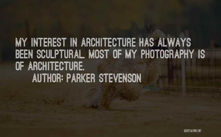 Parker Stevenson Quotes: My Interest In Architecture Has Always Been Sculptural. Most Of My Photography Is Of Architecture.