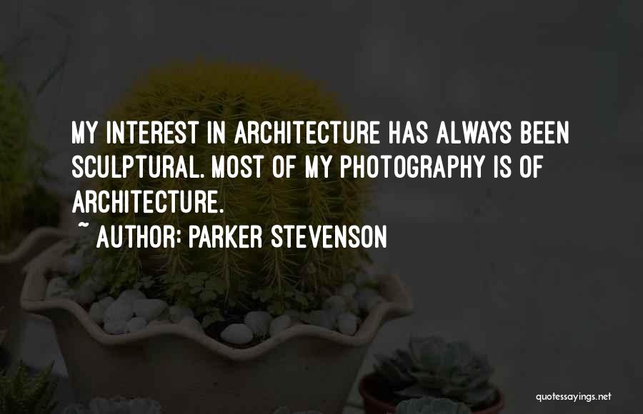 Parker Stevenson Quotes: My Interest In Architecture Has Always Been Sculptural. Most Of My Photography Is Of Architecture.