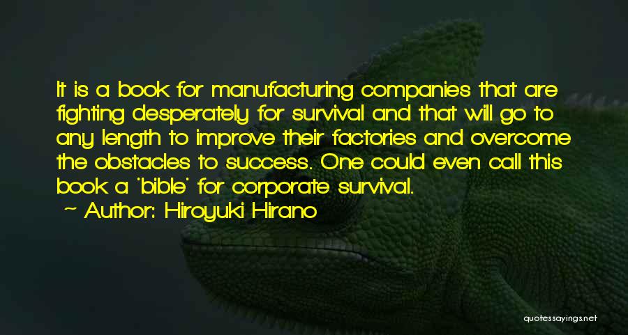 Hiroyuki Hirano Quotes: It Is A Book For Manufacturing Companies That Are Fighting Desperately For Survival And That Will Go To Any Length