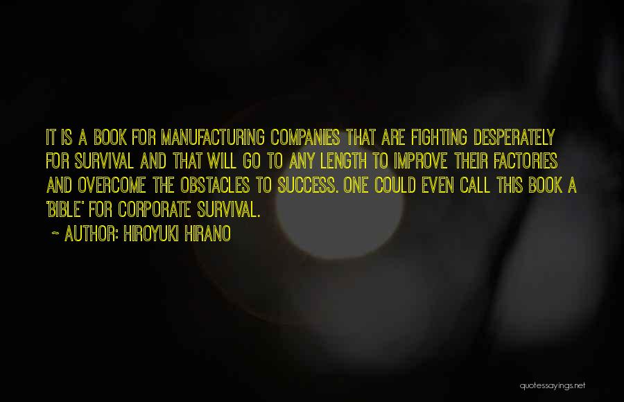 Hiroyuki Hirano Quotes: It Is A Book For Manufacturing Companies That Are Fighting Desperately For Survival And That Will Go To Any Length